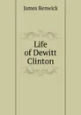 Life of Dewitt Clinton - James Renwick
