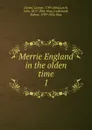 Merrie England in the olden time. 1 - George Daniel