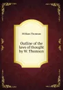 Outline of the laws of thought by W. Thomson. - William Thomson