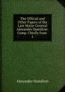 The Official and Other Papers of the Late Major-General Alexander Hamilton: Comp. Chiefly from . 1 - Hamilton Alexander