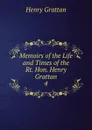 Memoirs of the Life and Times of the Rt. Hon. Henry Grattan. 4 - Henry Grattan