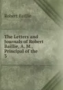 The Letters and Journals of Robert Baillie, A. M., Principal of the . 3 - Robert Baillie