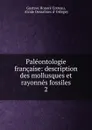 Paleontologie francaise: description des mollusques et rayonnes fossiles. 2 - Gustave Honoré Cotteau