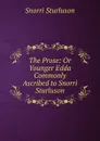 The Prose: Or Younger Edda Commonly Ascribed to Snorri Sturluson - Snorri Sturluson