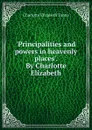 .Principalities and powers in heavenly places.. By Charlotte Elizabeth - Charlotte Elizabeth Tonna