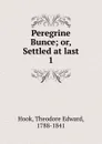 Peregrine Bunce; or, Settled at last. 1 - Hook Theodore Edward