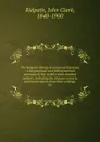 The Ridpath library of universal literature : a biographical and bibliographical summary of the world.s most eminent authors, including the choicest extracts and masterpieces from their writings . 16 - John Clark Ridpath