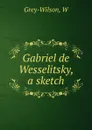 Gabriel de Wesselitsky, a sketch - W. Grey-Wilson