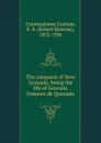 The conquest of New Granada, being the life of Gonzalo Jimenez de Quesada - R.B. Cunninghame Graham