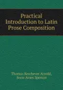 Practical Introduction to Latin Prose Composition - Thomas Kerchever Arnold