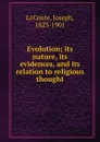 Evolution; its nature, its evidences, and its relation to religious thought - Joseph LeConte