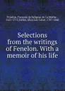 Selections from the writings of Fenelon. With a memoir of his life - François de Salignac de La Mothe-Fénelon