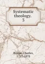 Systematic theology. . 3 - Charles Hodge