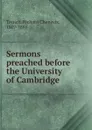 Sermons preached before the University of Cambridge - Trench Richard Chenevix