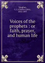 Voices of the prophets : or faith, prayer, and human life - Charles John Vaughan
