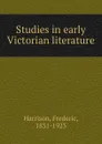 Studies in early Victorian literature - Frederic Harrison
