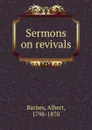 Sermons on revivals - Albert Barnes