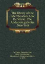 The library of the late Theodore Low De Vinne . The Anderson galleries . New York - Theodore Low de Vinne