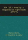 The Celtic monthly : a magazine for Highlanders. 1892-93 - John Mackay