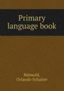 Primary language book - Orlando Schairer Reimold