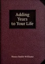 Adding Years to Your Life - Henry Smith Williams