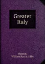Greater Italy - William Kay Wallace
