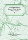 Studies in the Book : First series -third series. 1 - Revere Franklin Weidner