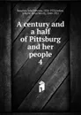 A century and a half of Pittsburg and her people. 4 - John Newton Boucher