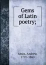 Gems of Latin poetry; - Andrew Amos