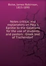 Notes critical and explanatory on Paul.s Epistle to the Galatians for the use of students and pastors : Greek text of Tischendorf - James Robinson Boise