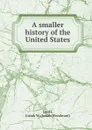 A smaller history of the United States - Josiah Woodward Leeds