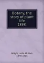 Botany, the story of plant life. 1898. - Julia McNair Wright