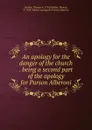 An apology for the danger of the church . being a second part of the apology for Parson Alberoni - Thomas Gordon