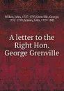 A letter to the Right Hon. George Grenville - John Wilkes