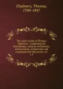 The select works of Thomas Chalmers : comprising his miscellanius; lectures on Romans; astronomical, commercial, and congregational discourses, etc. v.3 - Thomas Chalmers