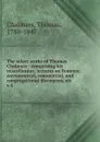 The select works of Thomas Chalmers : comprising his miscellanius; lectures on Romans; astronomical, commercial, and congregational discourses, etc. v.4 - Thomas Chalmers