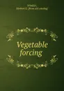 Vegetable forcing - Herbert G. Winkler