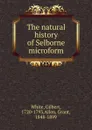The natural history of Selborne microform - Gilbert White