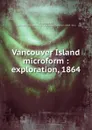 Vancouver Island microform : exploration, 1864 - Robert Brown