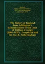 The history of England from Addington.s administration to the close of William 4.s reign (1801-1837) : Completed and rev. by J.K. Fotheringham - George Charles Brodrick