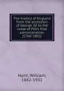 The history of England from the accession of George III to the close of Pitt.s first administration (1760-1801) - Hunt William