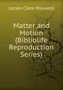 Matter and Motion (Bibliolife Reproduction Series) - James Clerk Maxwell
