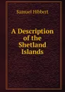 A Description of the Shetland Islands - Samuel Hibbert