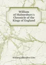 William of Malmesbury.s Chronicle of the Kings of England - William John Allen Giles