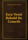 Ecce Venit  Behold He Cometh - Adoniram Judson Gordon