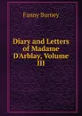 Diary and Letters of Madame D.Arblay, Volume III - Fanny Burney