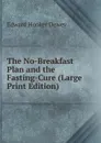 The No-Breakfast Plan and the Fasting-Cure (Large Print Edition) - Edward Hooker Dewey