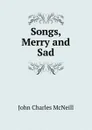 Songs, Merry and Sad - John Charles McNeill