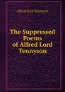 The Suppressed Poems of Alfred Lord Tennyson - Alfred Tennyson