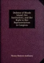 Defense of Rhode Island, Her Institutions, and Her Right to Her Representatives in Congress - Henry Bowen Anthony